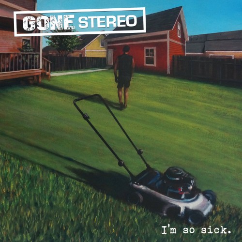 Gone Stereo – I’m So Sick (2023)