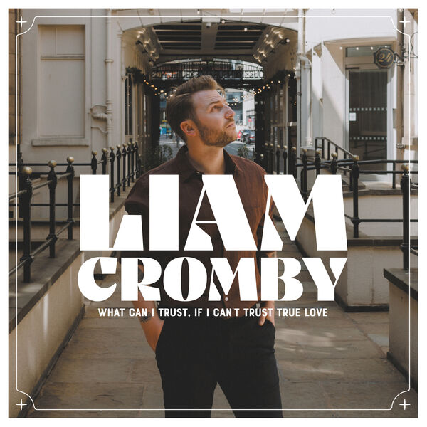 Liam Cromby - What Can I Trust, If I Can't Trust True Love (2023) [24Bit-44.1kHz] FLAC [PMEDIA] ⭐️ Download