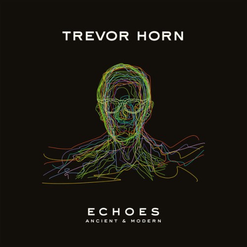 Trevor Horn - ECHOES – ANCIENT & MODERN (2023) Download