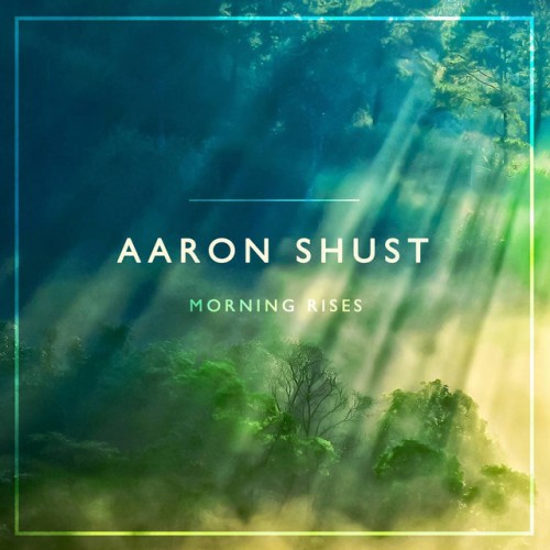 Aaron Shust - Morning Rises (2013) Download