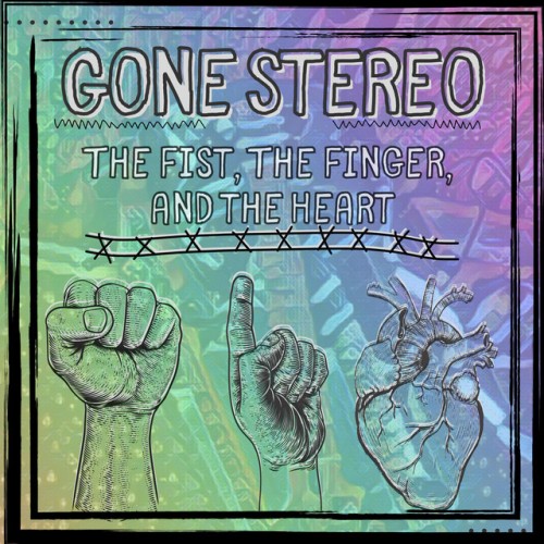 Gone Stereo – The Fist, The Finger, And The Heart (2023)