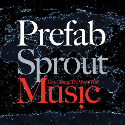 Prefab Sprout - Let’s Change The World With Music (2019) Download