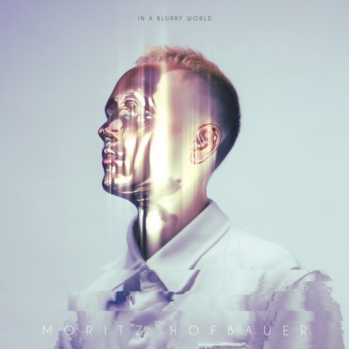 Moritz Hofbauer - In A Blurry World (2023) Download
