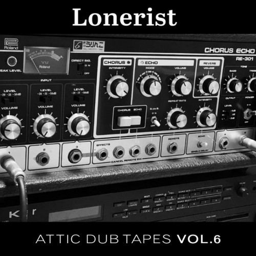Lonerist - Attic Dub Tapes, Vol. 6 (2023) Download