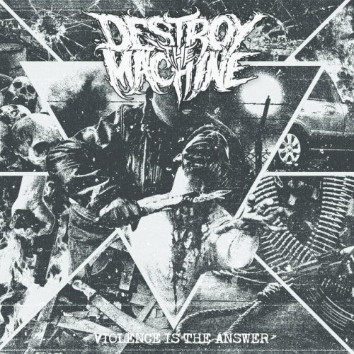 Destroy The Machine – Violence Is The Answer (2022)