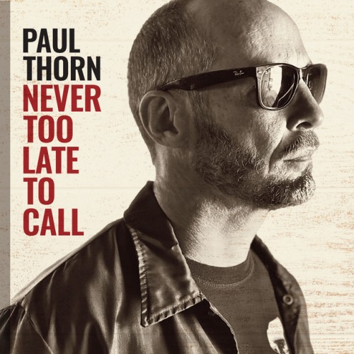 Paul Thorn – Never Too Late To Call (2021)