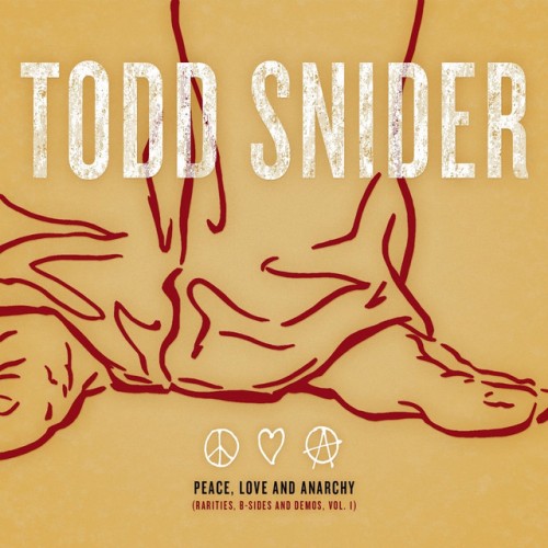 Todd Snider – Peace, Love and Anarchy (Rarities, B-Sides and Demos, Vol. 1) (2016)