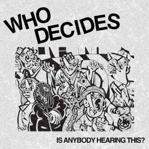 Who Decides – Is Anybody Hearing This? (2022)