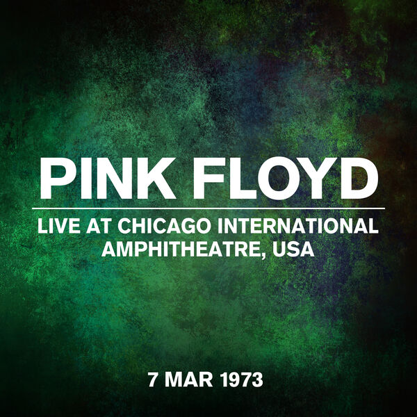 Pink Floyd – Live At Chicago International Amphitheatre, USA, 07 March 1973 (2023) [24Bit-44.1kHz] FLAC [PMEDIA] ⭐️