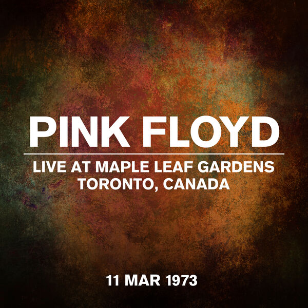 Pink Floyd – Live At Maple Leaf Gardens, Toronto, Canada, 11 March 1973 (2023) [24Bit-44.1kHz] FLAC [PMEDIA] ⭐️