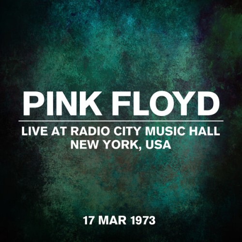 Pink Floyd – Live At Radio City Music Hall, NYC, USA, 17 March 1973 (2023)