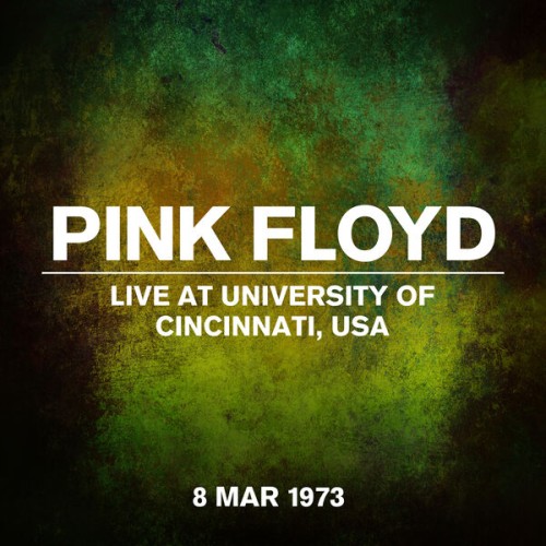 Pink Floyd – Live At The University Of Cincinnati, USA, 8 March 1973 (2023)