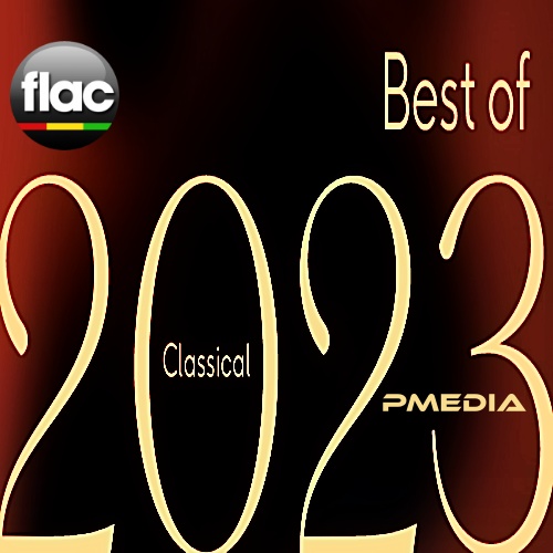 Various Artists - Best of 2023 Classical (FLAC Songs) [PMEDIA] ⭐️