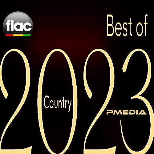 Various Artists - Best of 2023 Country (FLAC Songs) [PMEDIA] ⭐️