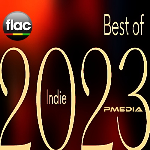 Various Artists - Best of 2023 Indie (FLAC Songs) [PMEDIA] ⭐️