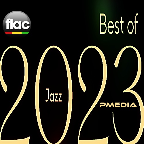 Various Artists - Best of 2023 Jazz (FLAC Songs) [PMEDIA] ⭐️