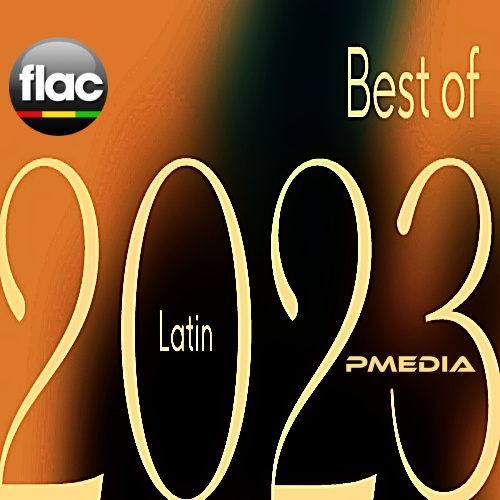 Various Artists - Best of 2023 Latin (FLAC Songs) [PMEDIA] ⭐️