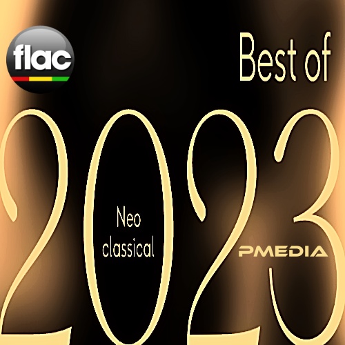 Various Artists - Best of 2023 Neoclassical (FLAC Songs) (2023) Download