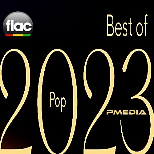 Various Artists - Best of 2023 Pop (FLAC Songs) [PMEDIA] ⭐️