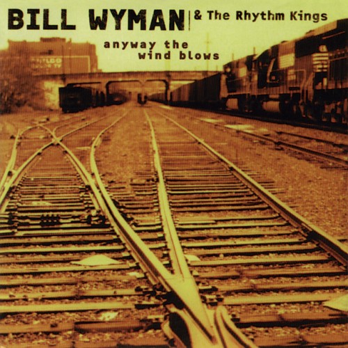 Bill Wyman’s Rhythm Kings – Anyway The Wind Blows (2008)