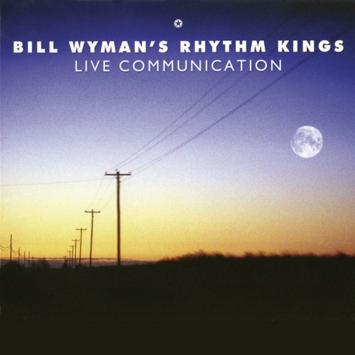 Bill Wyman’s Rhythm Kings – Live Communication (2011)