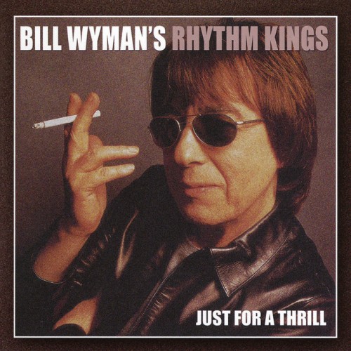 Bill Wyman’s Rhythm Kings – Just For A Thrill (2011)