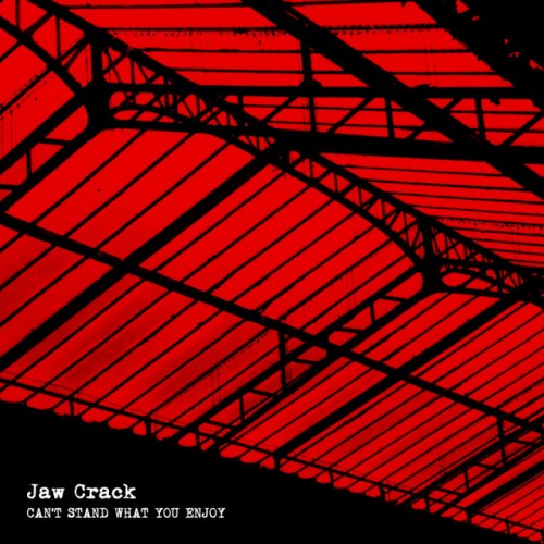 Jaw Crack – Can’t Stand What You Enjoy (2018)