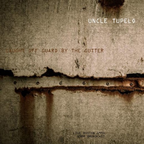 Uncle Tupelo - Caught off Guard By The Gutter (Live 1991) (2021) Download