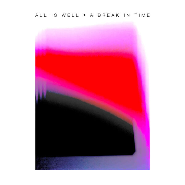 All Is Well – A Break In Time (2023) [24Bit-48kHz] FLAC [PMEDIA] ⭐️