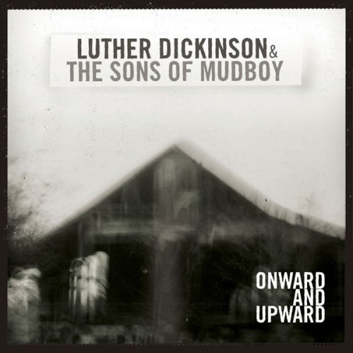 Luther Dickinson and The Sons Of Mudboy-Onward And Upward-16BIT-WEB-FLAC-2009-OBZEN