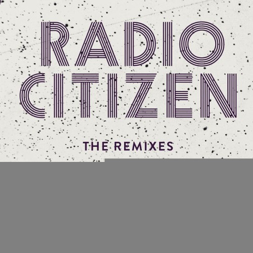 Radio Citizen – The Remixes (2016)