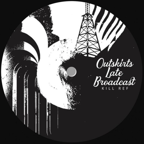 Kill Ref - Outskirts Late Broadcast (2018) Download