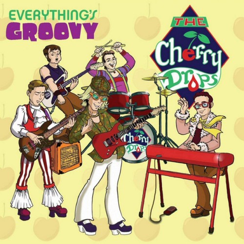 The Cherry Drops - Everything's Groovy (2013) Download
