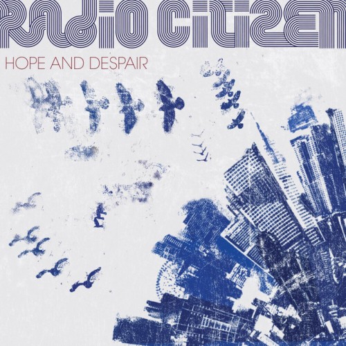 Radio Citizen – Hope And Despair (2010)