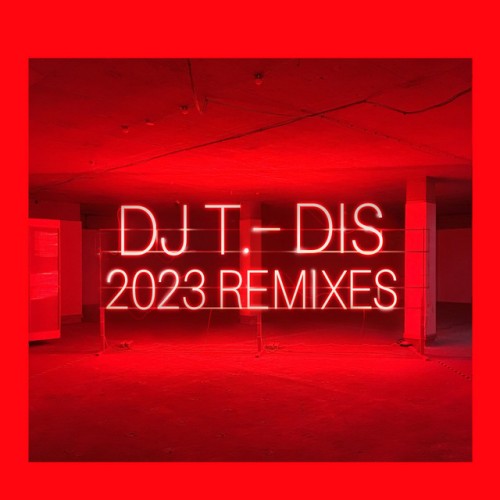 DJ T. – Dis (2023 Remixes) (2023)