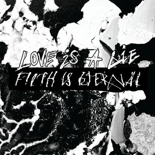 Filth Is Eternal - Love Is A Lie, Filth Is Eternal (2021) Download