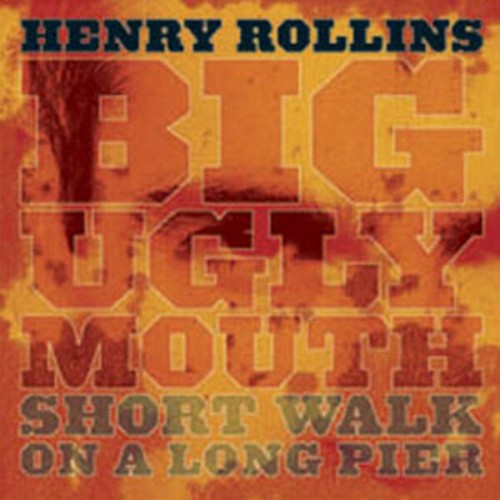Henry Rollins-Big Ugly MouthShort Walk On A Long Pier-16BIT-WEB-FLAC-2006-OBZEN