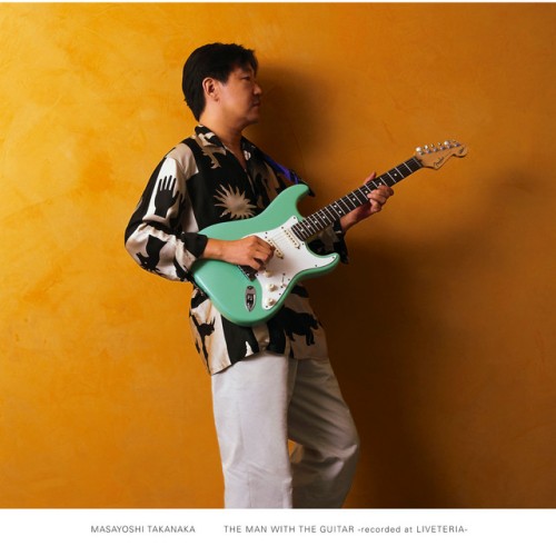 Masayoshi Takanaka – The Man With The Guitar: Recorded At Liveteria (2016)