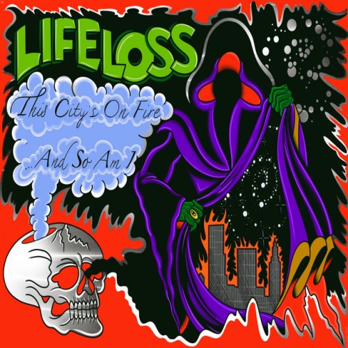 Life Loss – This City’s On Fire And So Am I (2020)