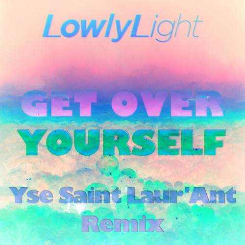 Lowly Light - Get over Yourself (Yse Saint Laur'ant Remix) (2023) Download