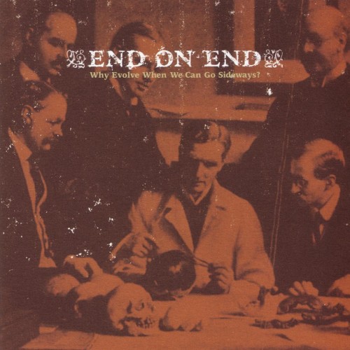 End On End - Why Evolve When We Can Go Sideways? (2002) Download
