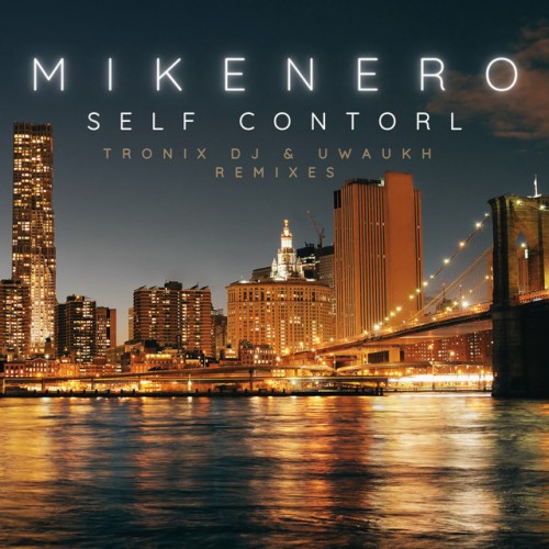 Mike Nero – Self Control (Tronix DJ & Uwaukh Remixes) (2023)