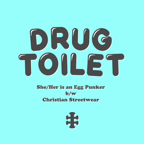 Drug Toilet – She/Her Is An Egg Punker b/w Christian Streetwear (2022)