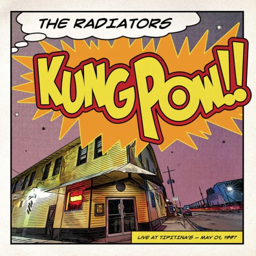 The Radiators – Kung Pow!! (Live At Tipitina’s 05/01/97) (2021)