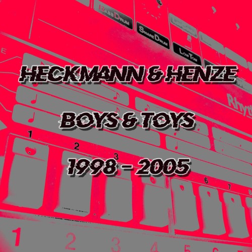 Heckmann & Henze – Thomas P. Heckmann & WJ Henze – Boys & Toys 1998 – 2005 (2023 Remastered) (2023)