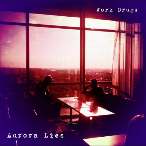 Work Drugs - Aurora Lies (2011) Download