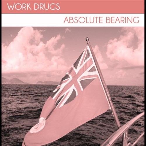 Work Drugs - Absolute Bearing (2012) Download