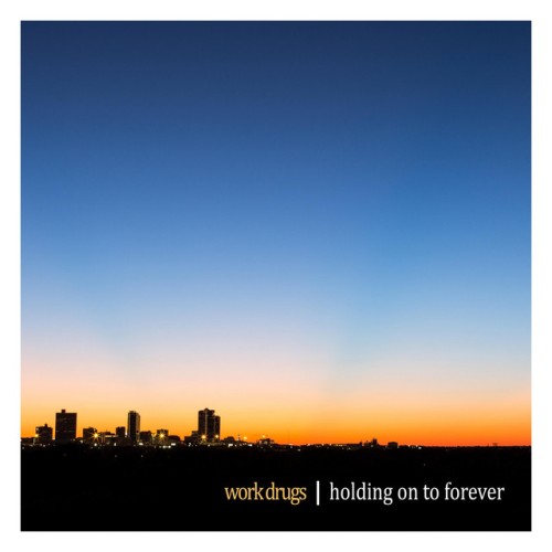 Work Drugs - Holding On To Forever (2018) Download