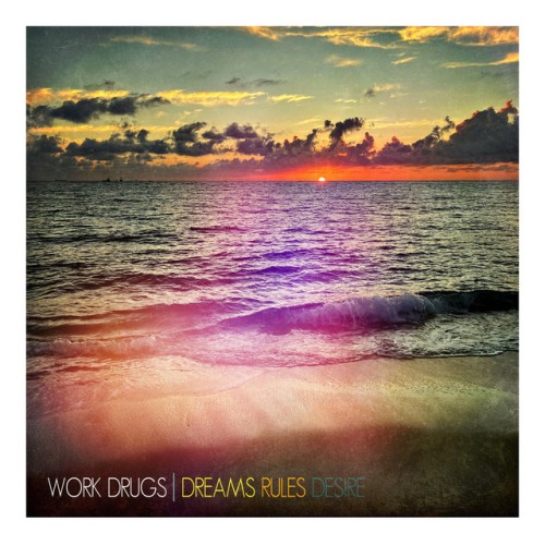 Work Drugs - Dreams Rules Desire (2023) Download
