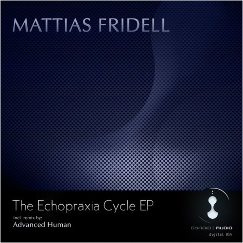 Mattias Fridell - The Echopraxia Cycle Ep (2011) Download